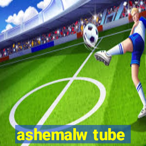 ashemalw tube